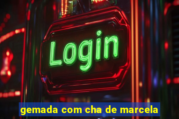 gemada com cha de marcela