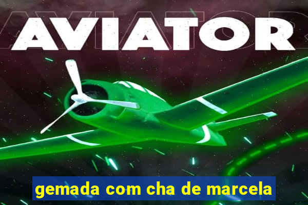 gemada com cha de marcela