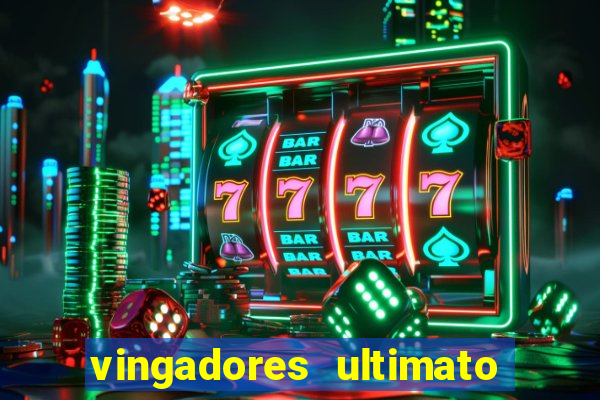 vingadores ultimato assistir dublado