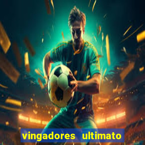 vingadores ultimato assistir dublado