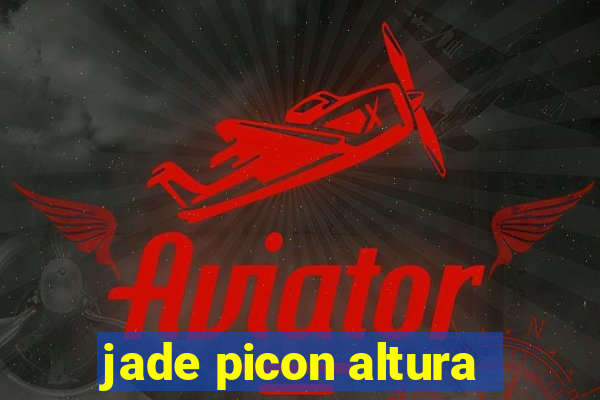 jade picon altura