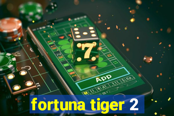 fortuna tiger 2