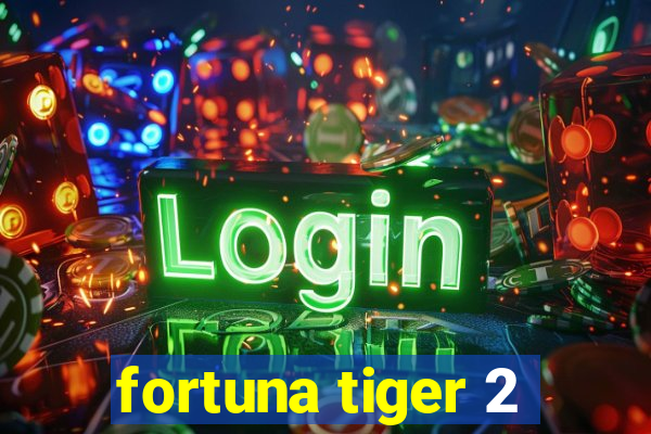 fortuna tiger 2