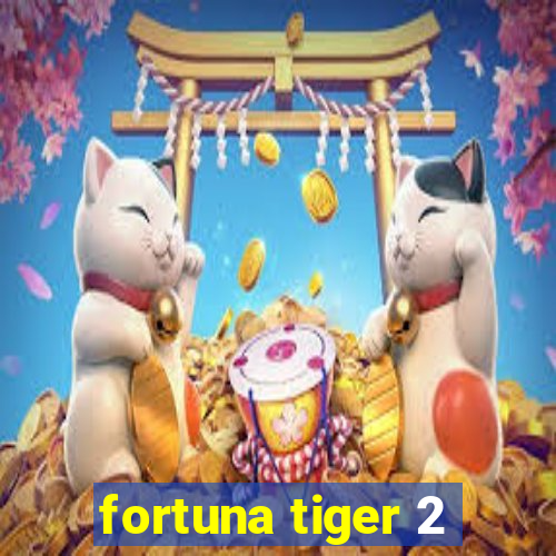 fortuna tiger 2