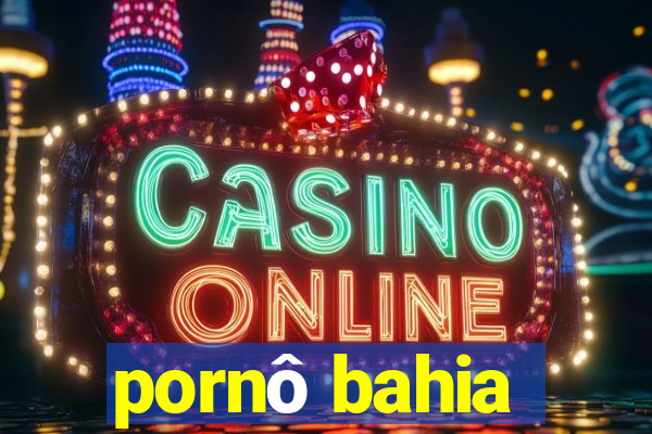pornô bahia