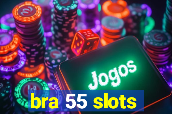 bra 55 slots