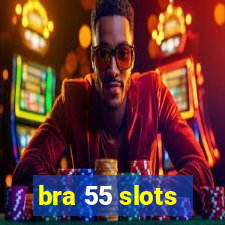bra 55 slots