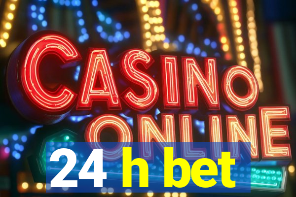 24 h bet