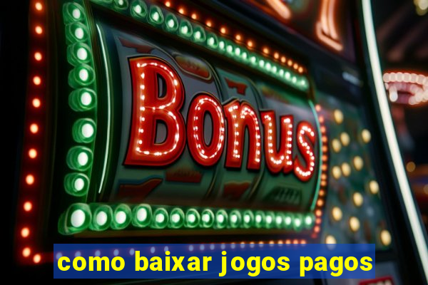 como baixar jogos pagos