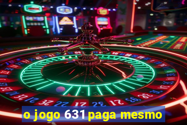 o jogo 631 paga mesmo