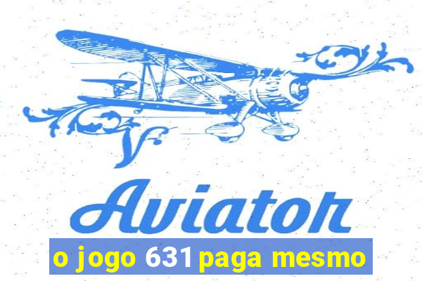 o jogo 631 paga mesmo