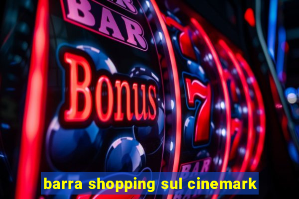 barra shopping sul cinemark