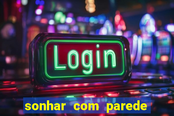 sonhar com parede caindo no jogo do bicho