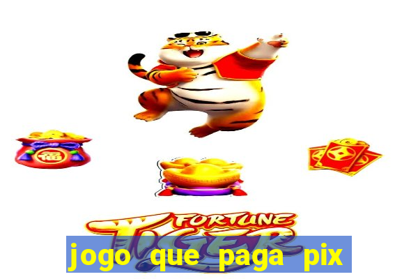 jogo que paga pix de verdade
