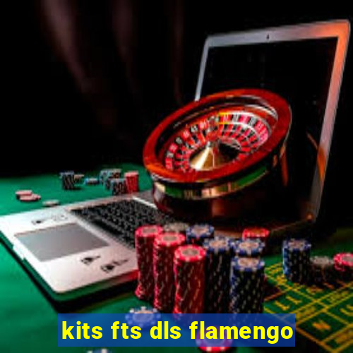 kits fts dls flamengo