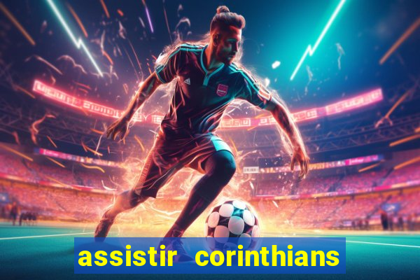 assistir corinthians ao vivo multicanais