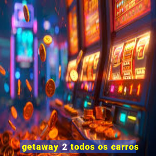 getaway 2 todos os carros