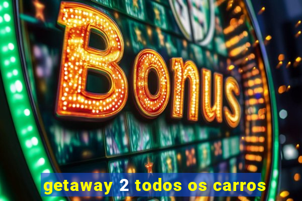getaway 2 todos os carros
