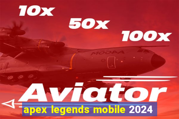 apex legends mobile 2024
