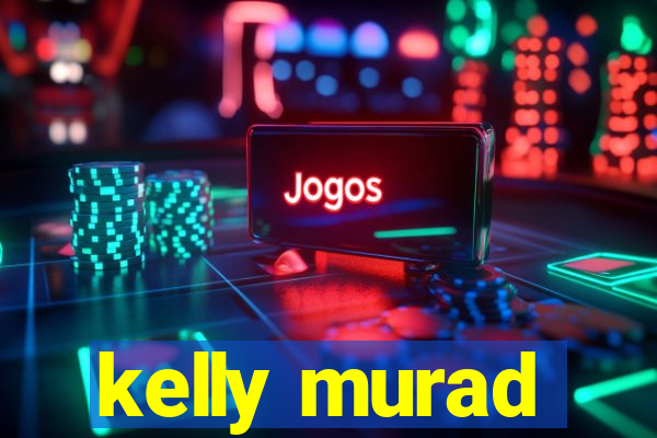 kelly murad