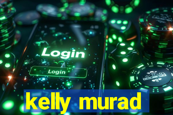 kelly murad