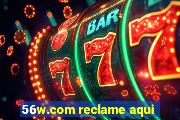 56w.com reclame aqui