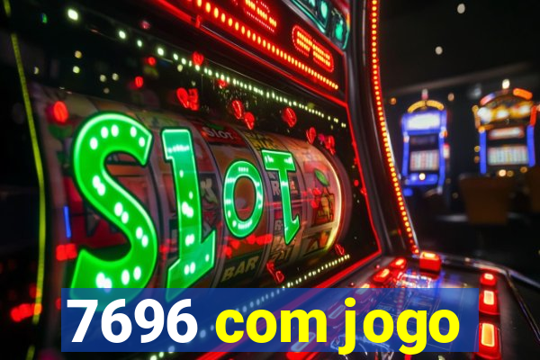 7696 com jogo