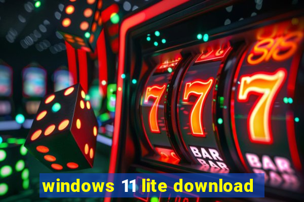 windows 11 lite download