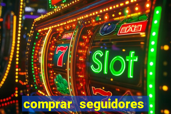 comprar seguidores que interagem
