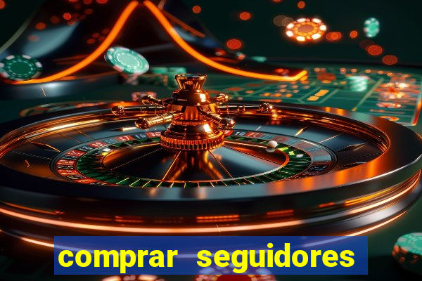comprar seguidores que interagem