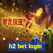 h2 bet login