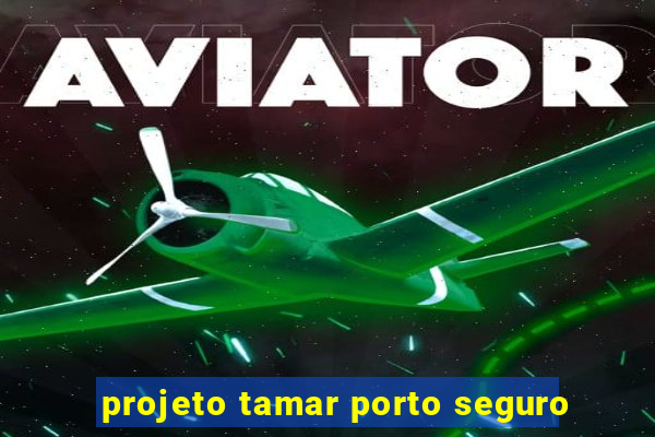 projeto tamar porto seguro