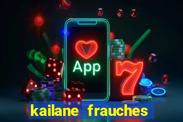 kailane frauches tem filhos