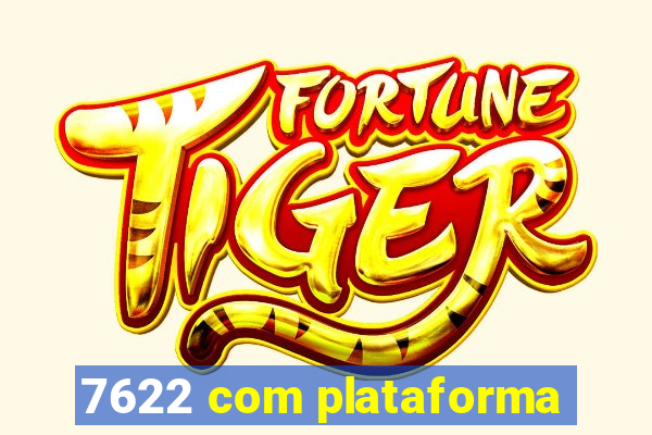 7622 com plataforma
