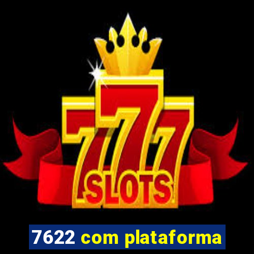 7622 com plataforma