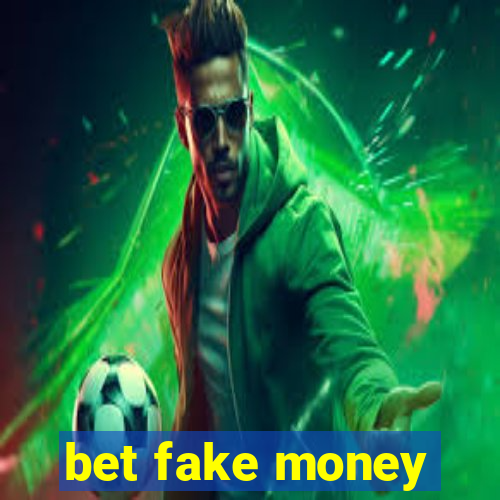 bet fake money