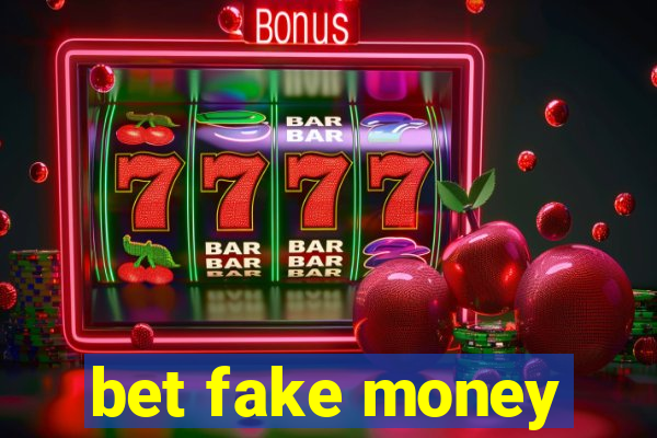 bet fake money