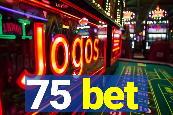 75 bet