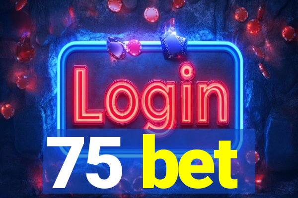 75 bet