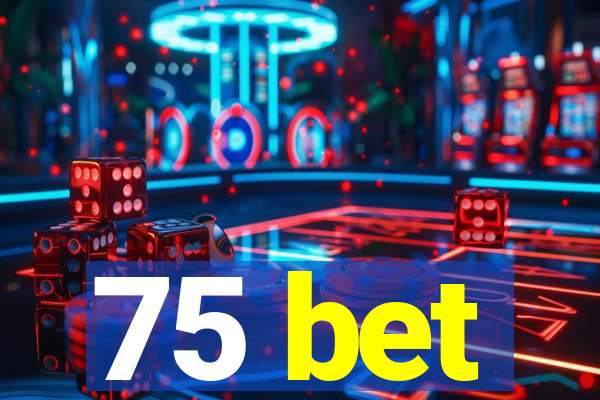 75 bet