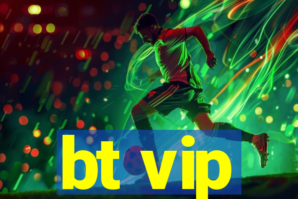 bt vip