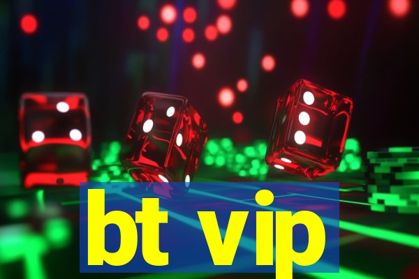 bt vip