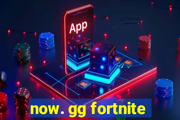 now. gg fortnite