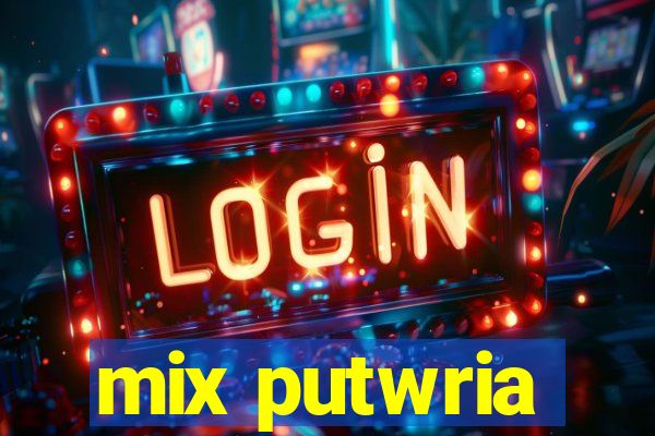 mix putwria