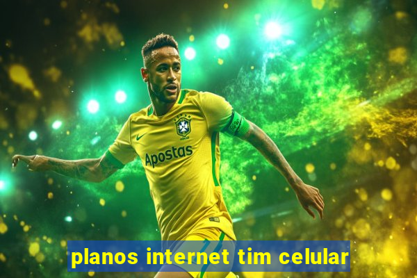 planos internet tim celular
