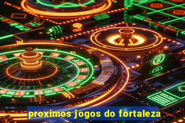 proximos jogos do fortaleza
