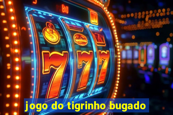 jogo do tigrinho bugado