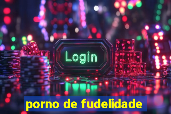porno de fudelidade