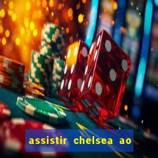 assistir chelsea ao vivo futemax