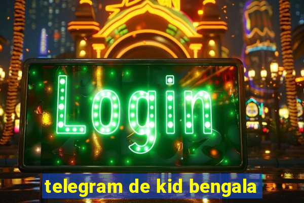 telegram de kid bengala